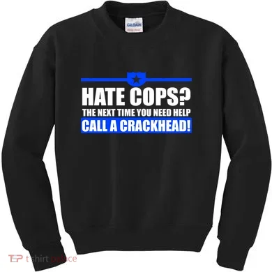 Hate Cops? Next Time You Need Help Kids Sweatshirt