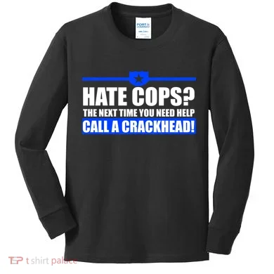 Hate Cops? Next Time You Need Help Kids Long Sleeve Shirt