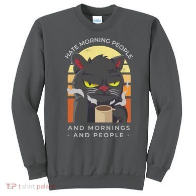 Hate Morning People Cat Funny Sweatshirt
