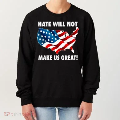 Hate Will Not Make Us Great Women's Sweatshirt