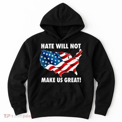 Hate Will Not Make Us Great Hoodie