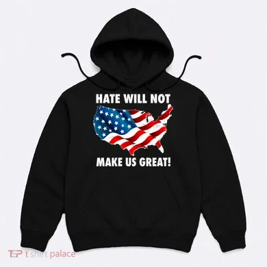 Hate Will Not Make Us Great Hoodie