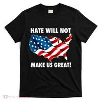 Hate Will Not Make Us Great T-Shirt thumb 0