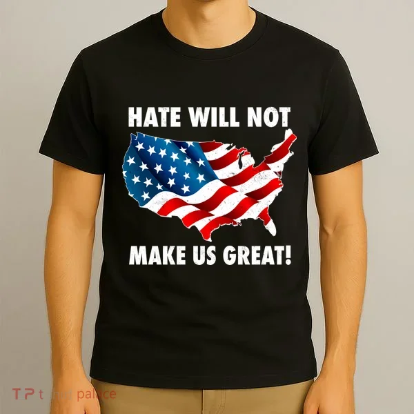 Hate Will Not Make Us Great T-Shirt