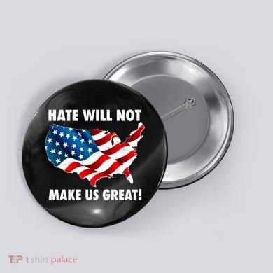Hate Will Not Make Us Great Button