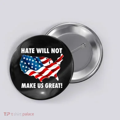 Hate Will Not Make Us Great Button