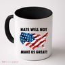 Hate Will Not Make Us Great Coffee Mug