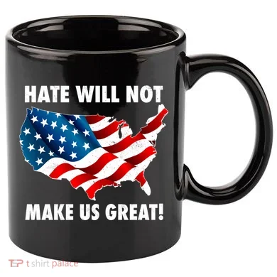 Hate Will Not Make Us Great 11oz C Handle Ceramic Mug