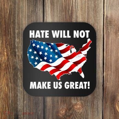 Hate Will Not Make Us Great Coaster