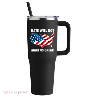 Hate Will Not Make Us Great 40oz Vacuum Insulated Stainless Steel Travel Tumbler