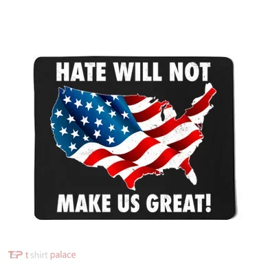 Hate Will Not Make Us Great Mousepad