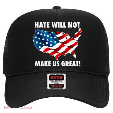 Hate Will Not Make Us Great Hat