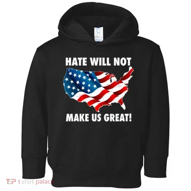 Hate Will Not Make Us Great Toddler Hoodie