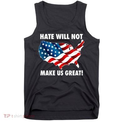 Hate Will Not Make Us Great Tank Top