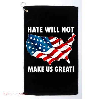 Hate Will Not Make Us Great Golf Towel