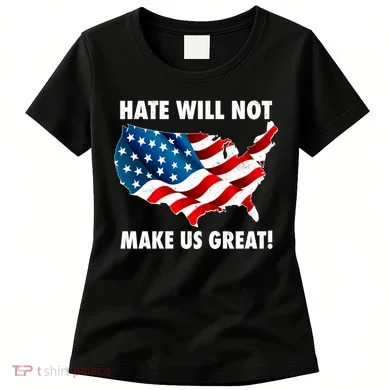 Hate Will Not Make Us Great Women's T-Shirt