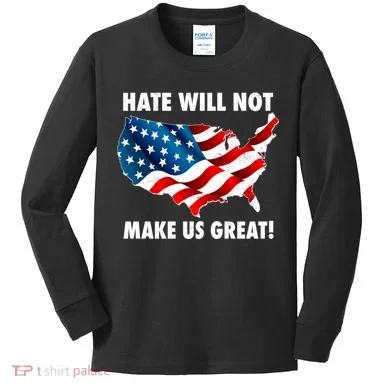 Hate Will Not Make Us Great Kids Long Sleeve Shirt
