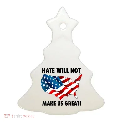 Hate Will Not Make Us Great Ceramic Ornament
