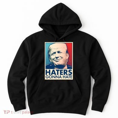 Haters Gonna Hate Poster Pro Trump Hoodie