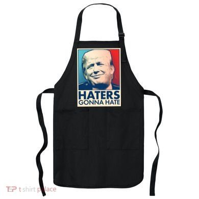 Haters Gonna Hate Poster Pro Trump Apron