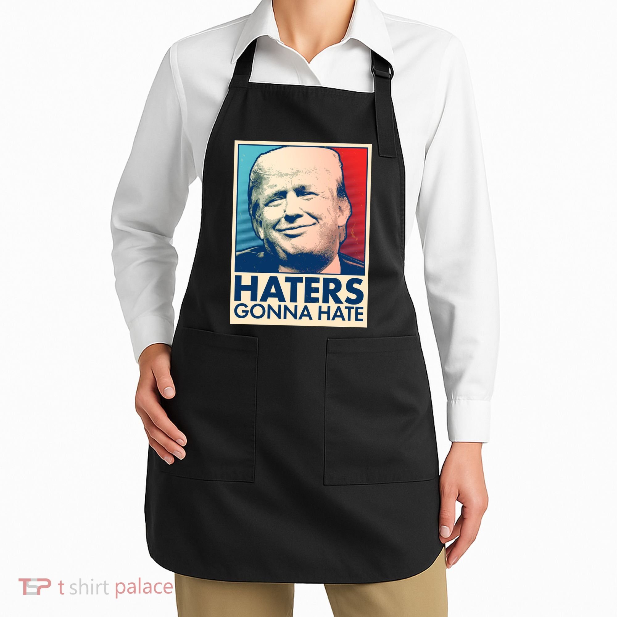 Haters Gonna Hate Poster Pro Trump Apron