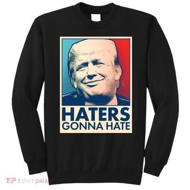 Haters Gonna Hate Poster Pro Trump Sweatshirt