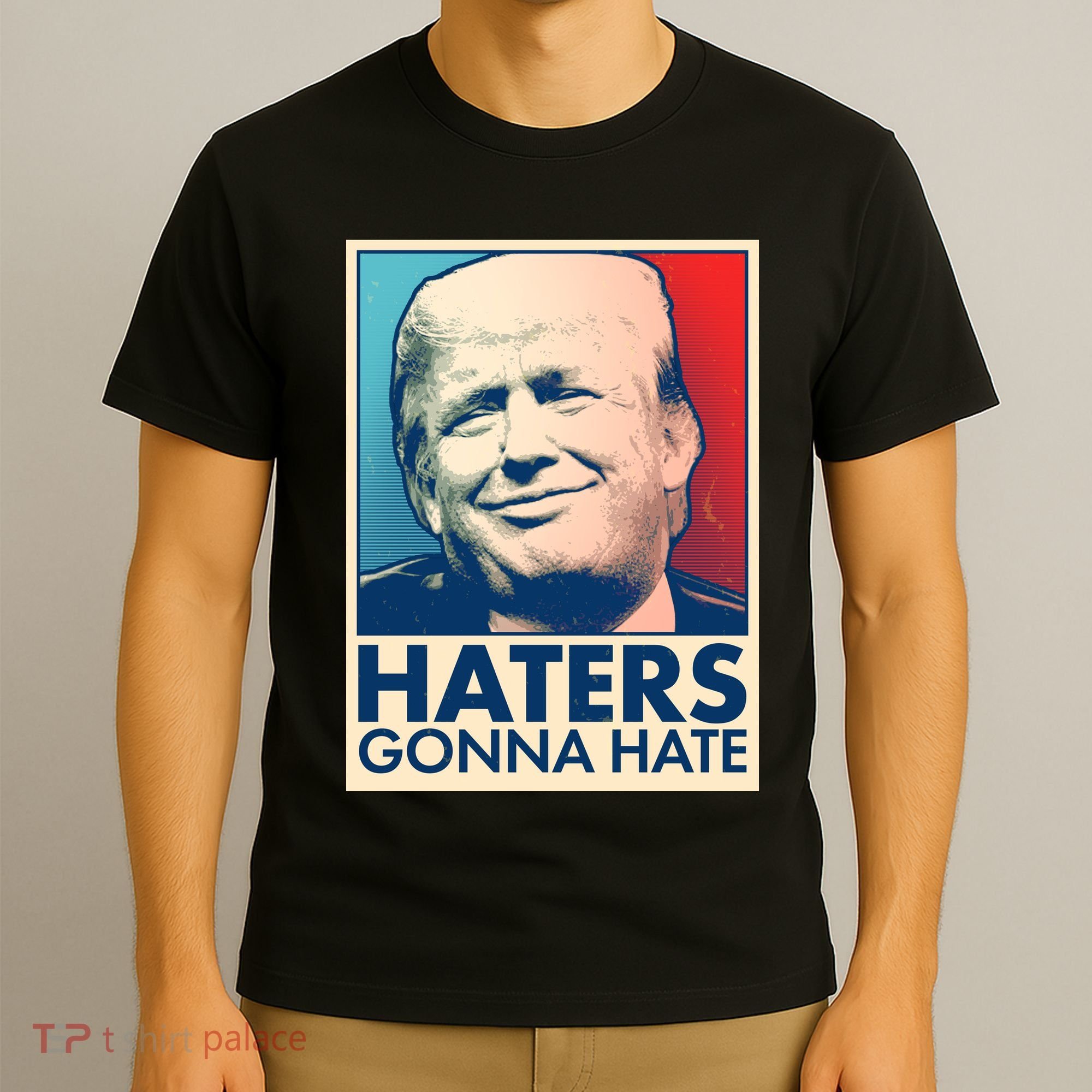Haters Gonna Hate Poster Pro Trump T-Shirt