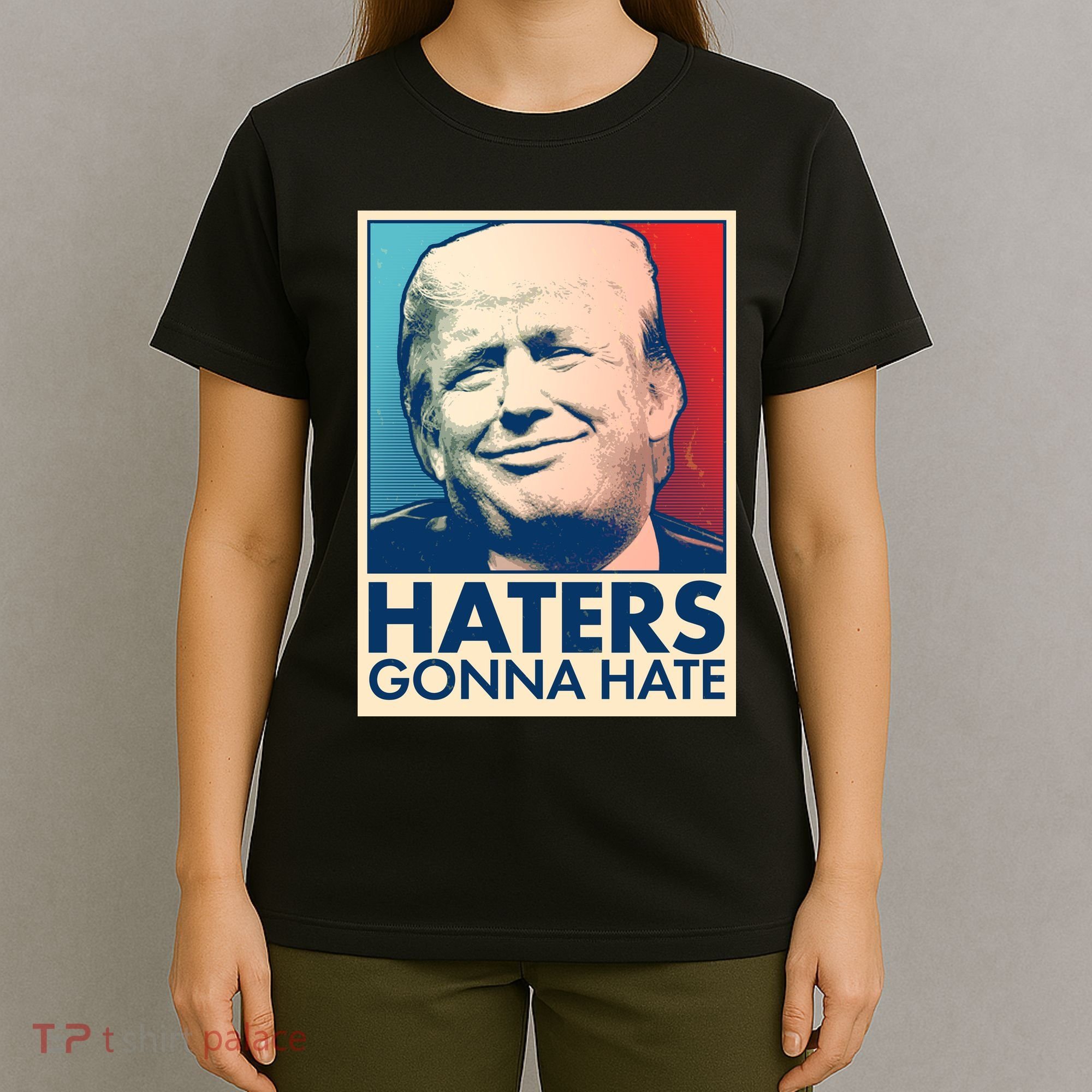 Haters Gonna Hate Poster Pro Trump T-Shirt