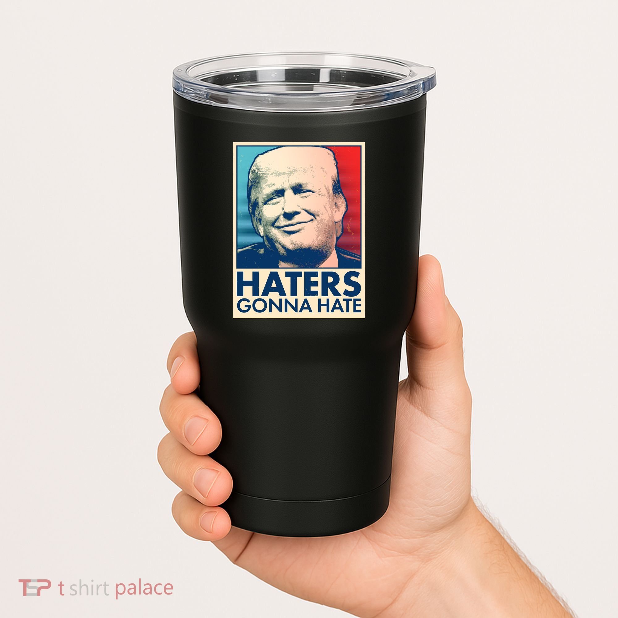 Haters Gonna Hate Poster Pro Trump Tumbler