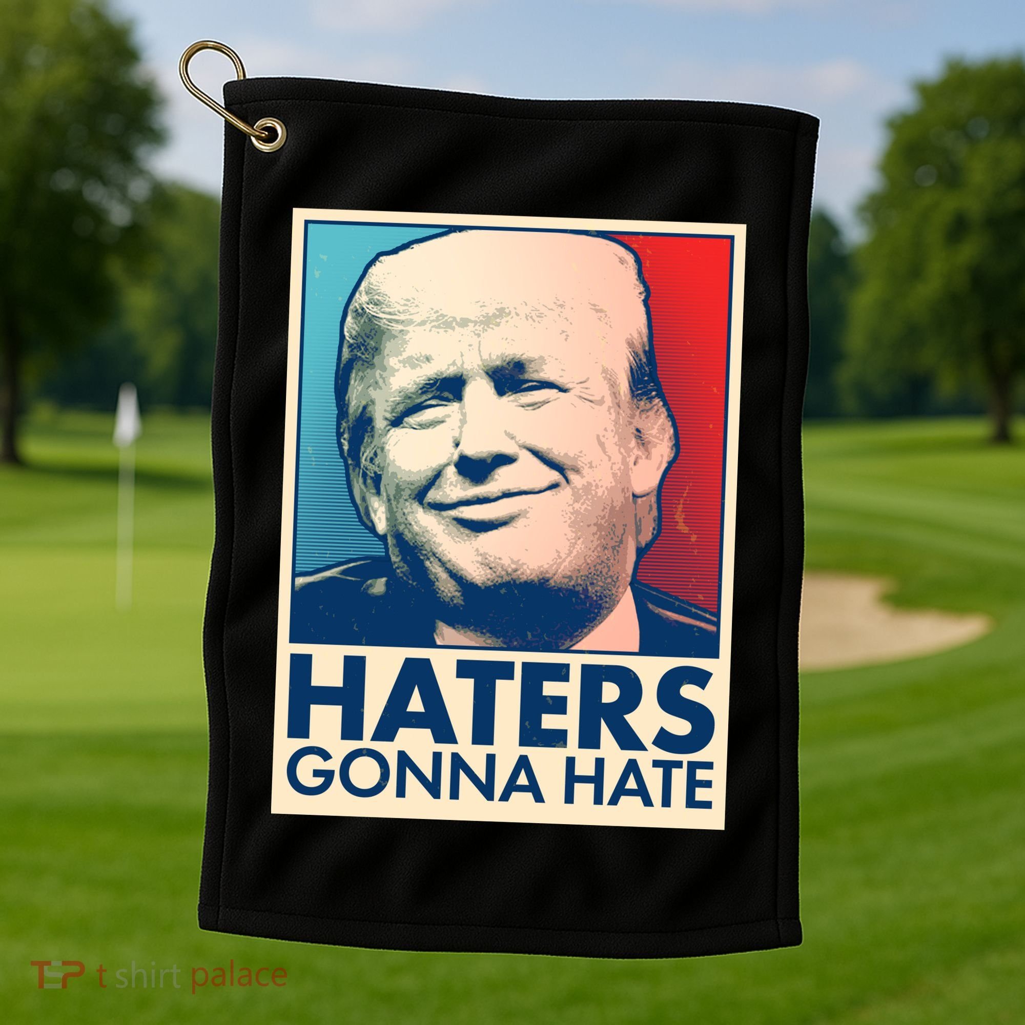 Haters Gonna Hate Poster Pro Trump Golf Towel