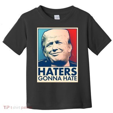 Haters Gonna Hate Poster Pro Trump Toddler T-Shirt
