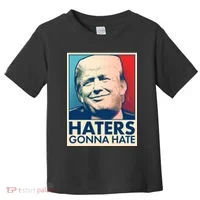Haters Gonna Hate Poster Pro Trump Toddler T-Shirt thumb 0