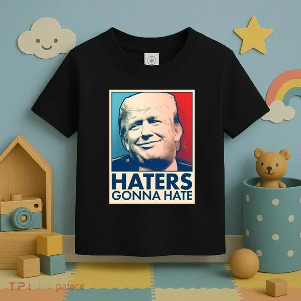 Haters Gonna Hate Poster Pro Trump Toddler T-Shirt