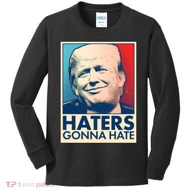 Haters Gonna Hate Poster Pro Trump Kids Long Sleeve Shirt
