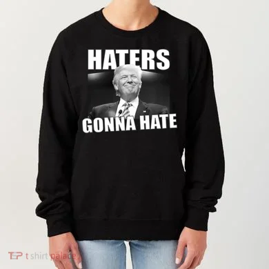 Haters Gonna Hate Trump Women's Sweatshirt
