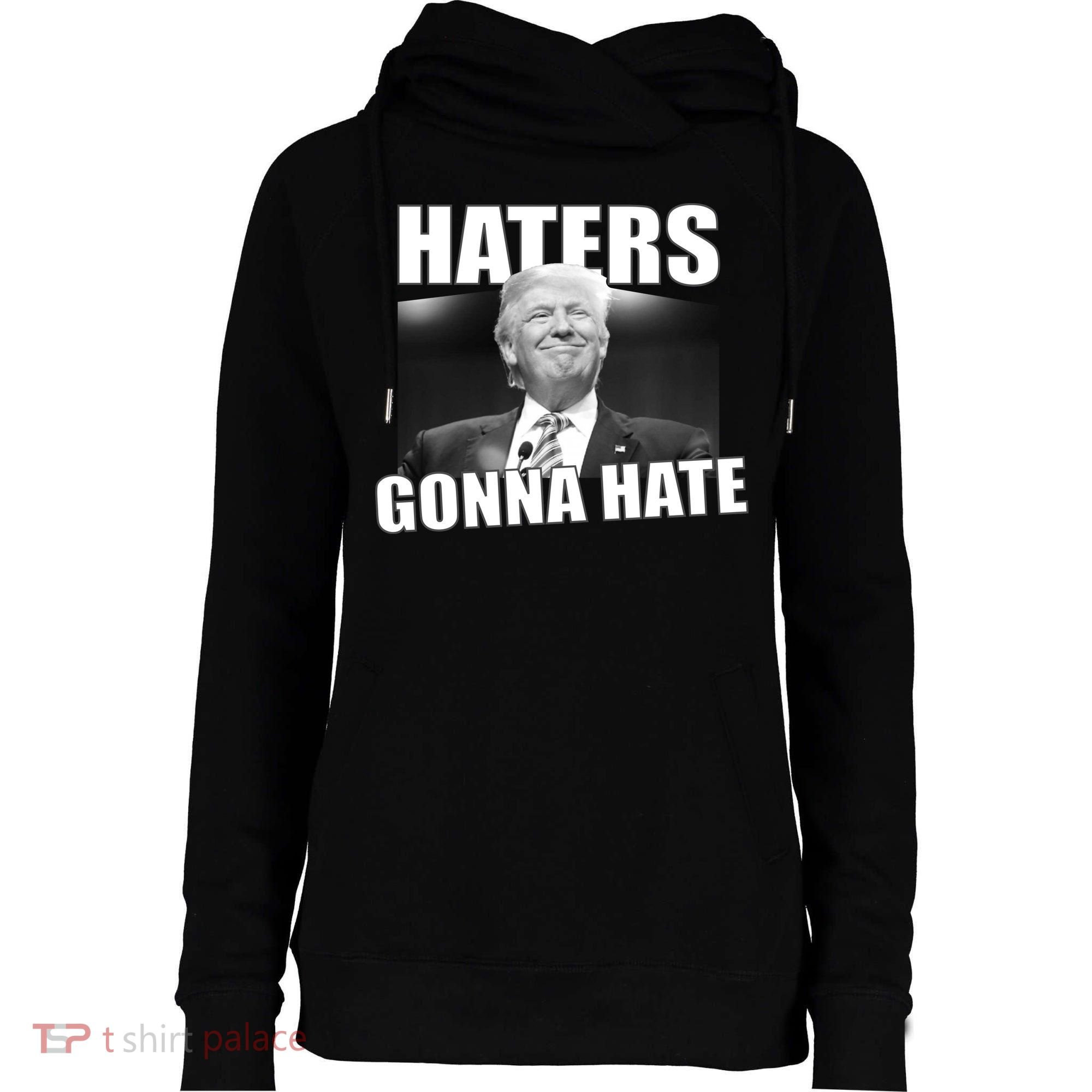 Haters Gonna Hate Trump Womens Funnel Neck Pullover Hood