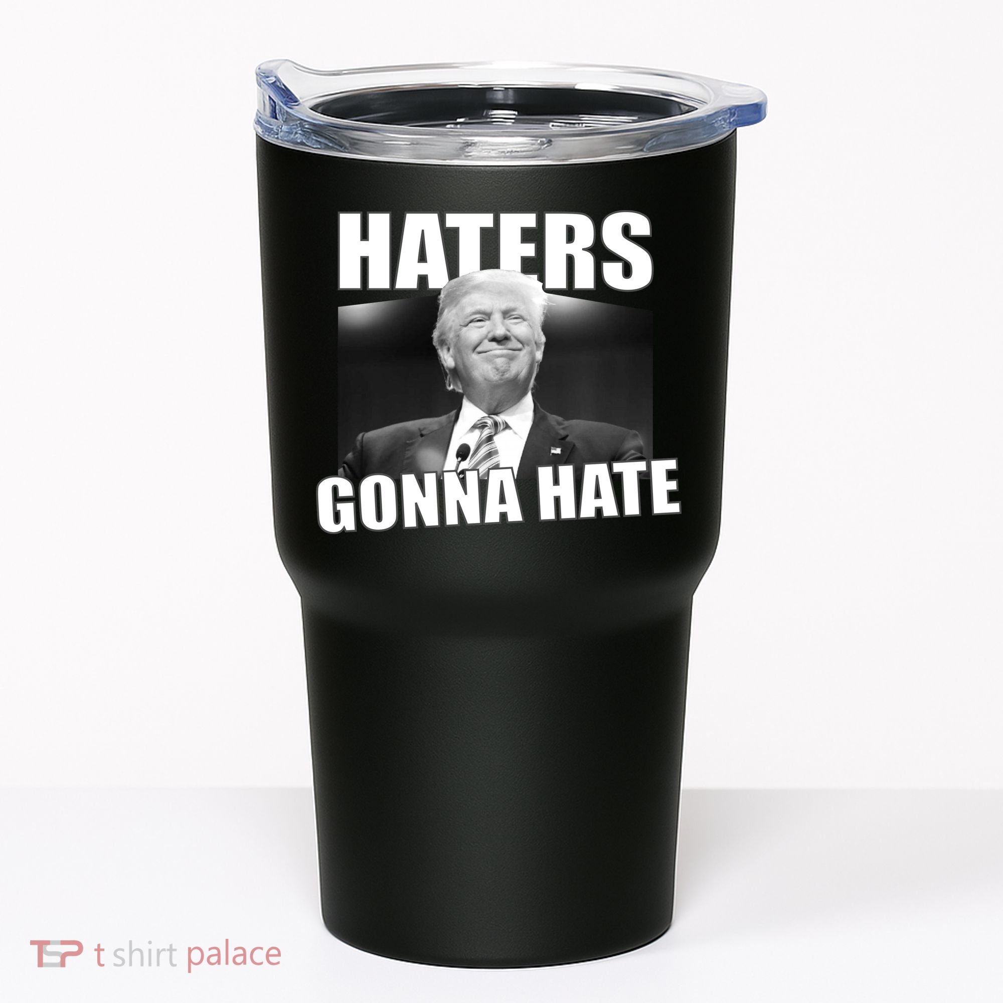 Haters Gonna Hate Trump Tumbler