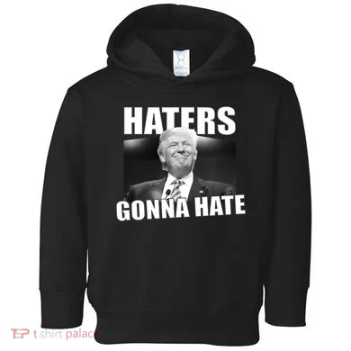 Haters Gonna Hate Trump Toddler Hoodie