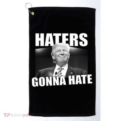 Haters Gonna Hate Trump Golf Towel