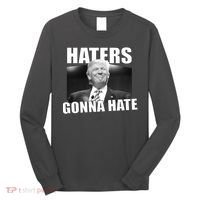Haters Gonna Hate Trump Long Sleeve Shirt thumb 0