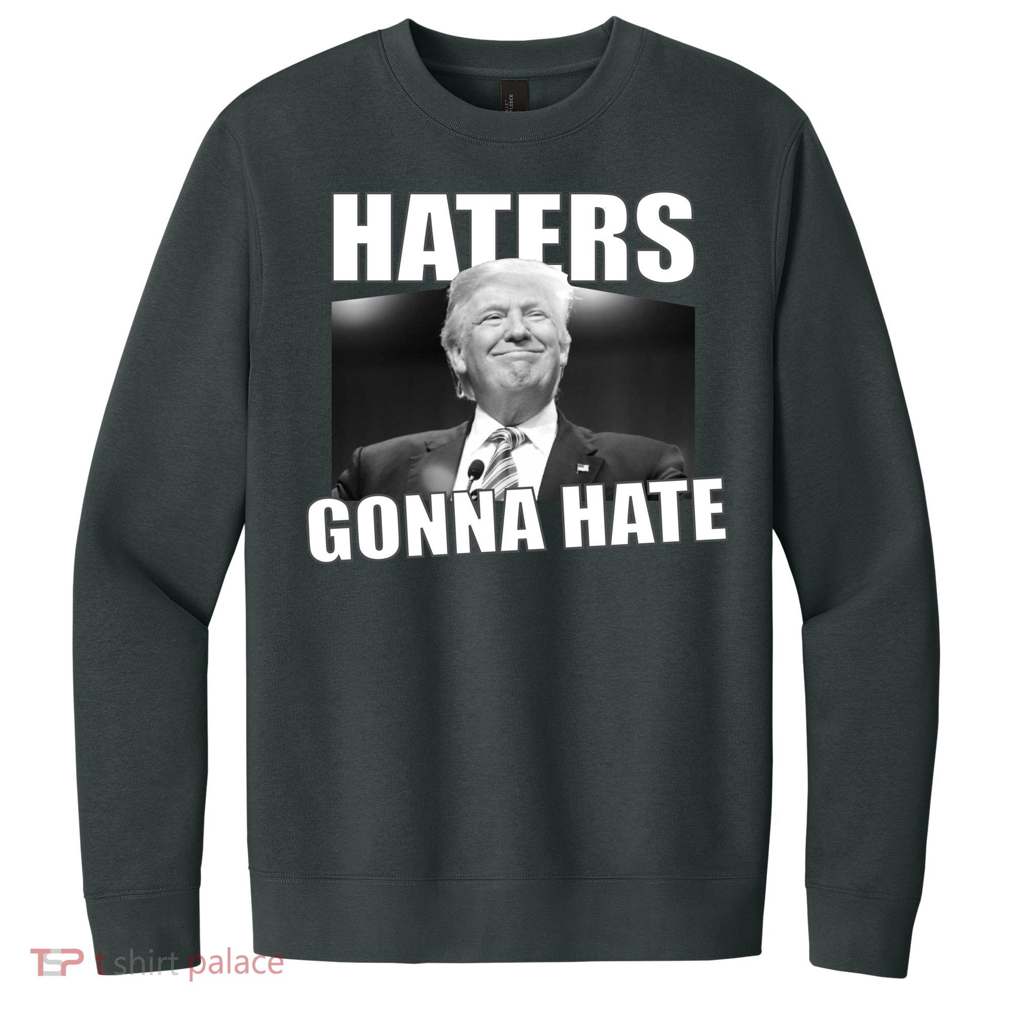 Haters Gonna Hate Trump V.I.T. Fleece Crew Sweatshirt