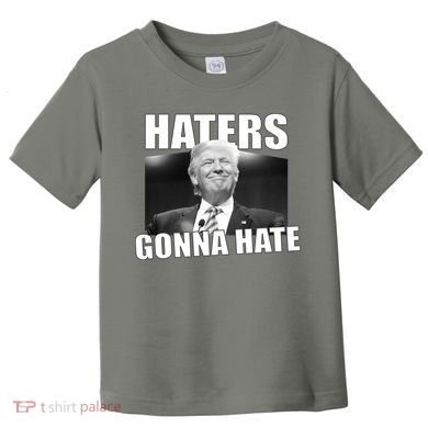 Haters Gonna Hate Trump Toddler T-Shirt