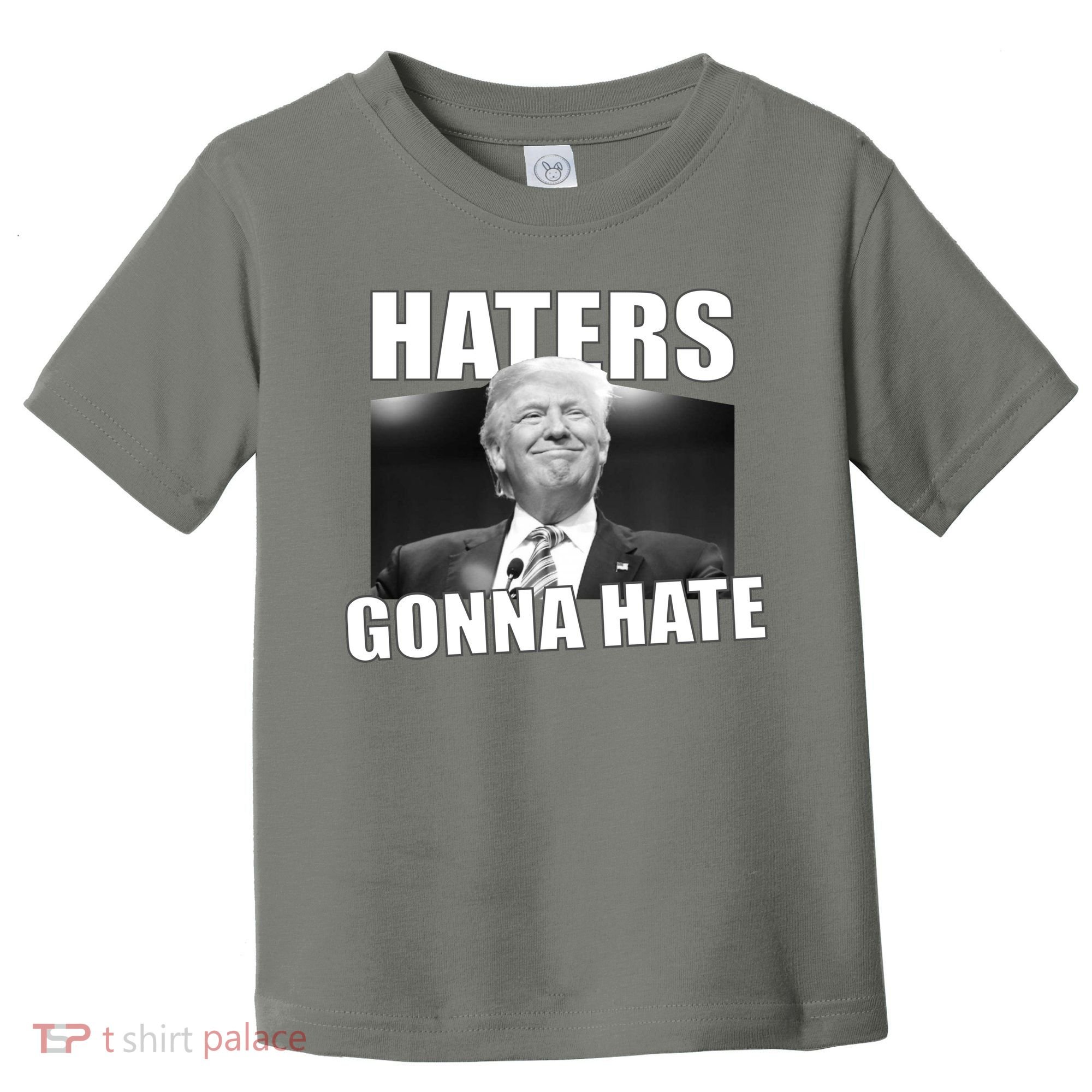Haters Gonna Hate Trump Toddler T-Shirt