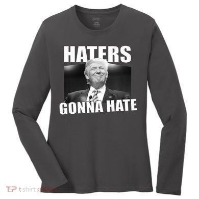 Haters Gonna Hate Trump Women's Long Sleeve Shirt