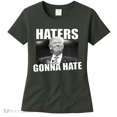 Haters Gonna Hate Trump Women's T-Shirt