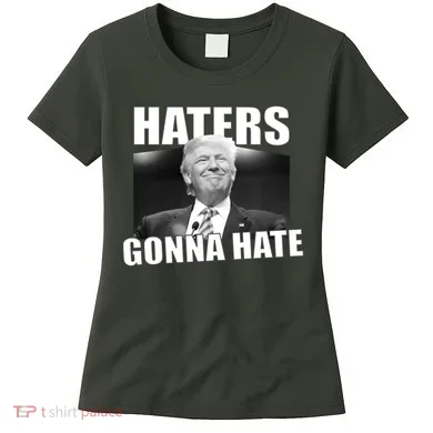 Haters Gonna Hate Trump Women's T-Shirt