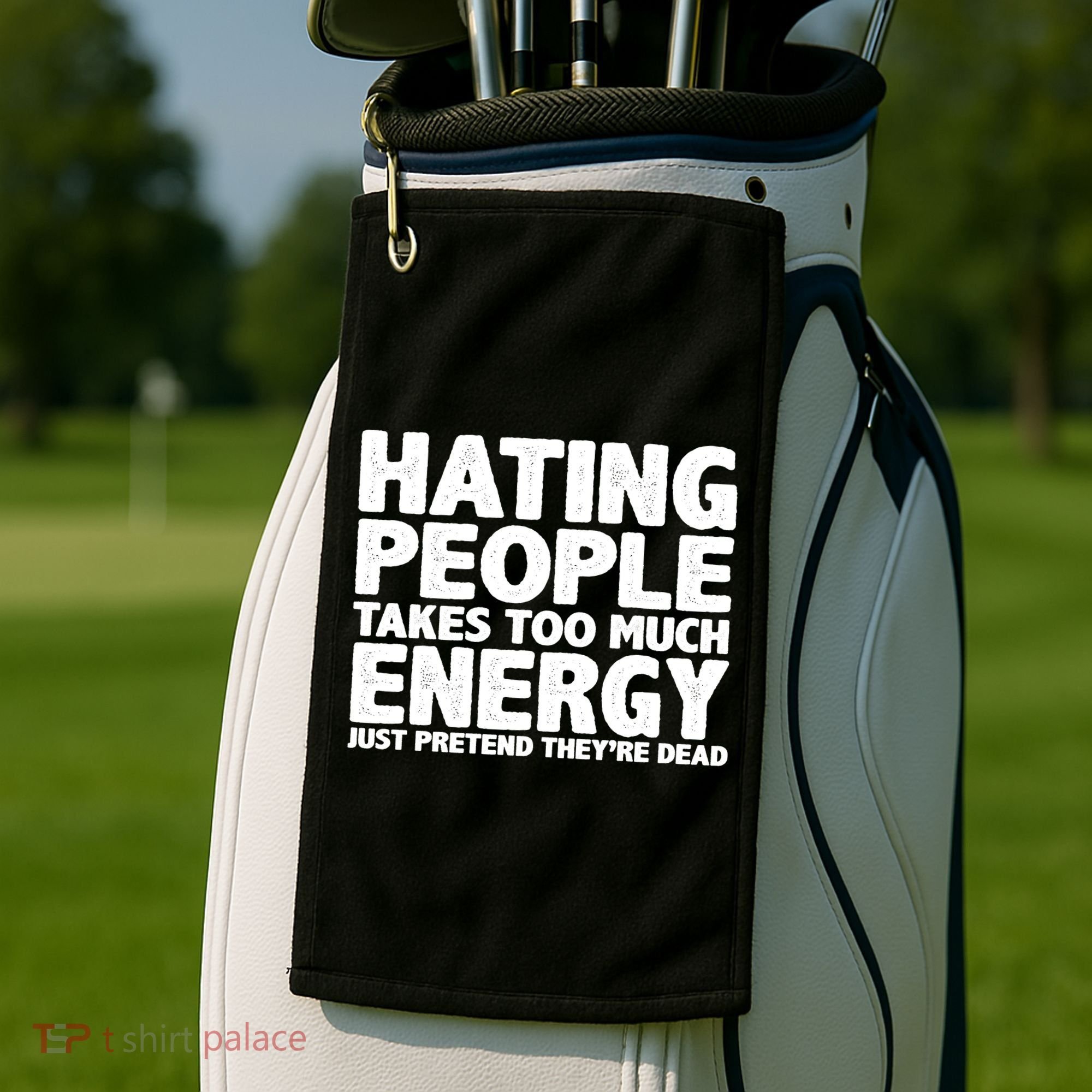 Hating People Takes Too Much Energy Golf Towel