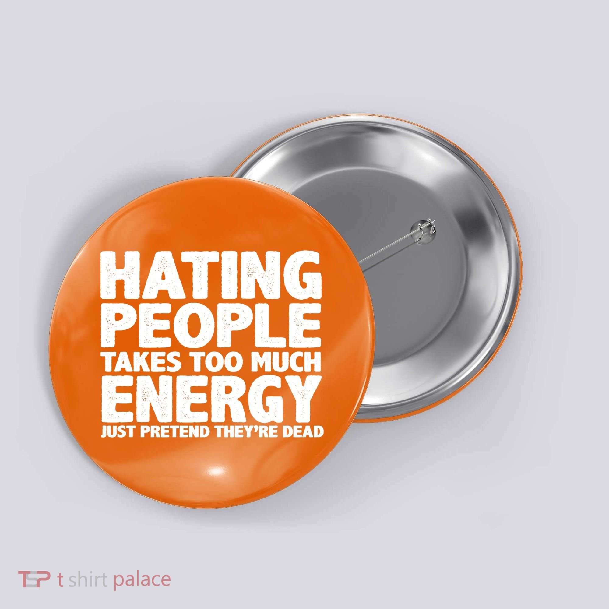 Hating People Takes Too Much Energy Button