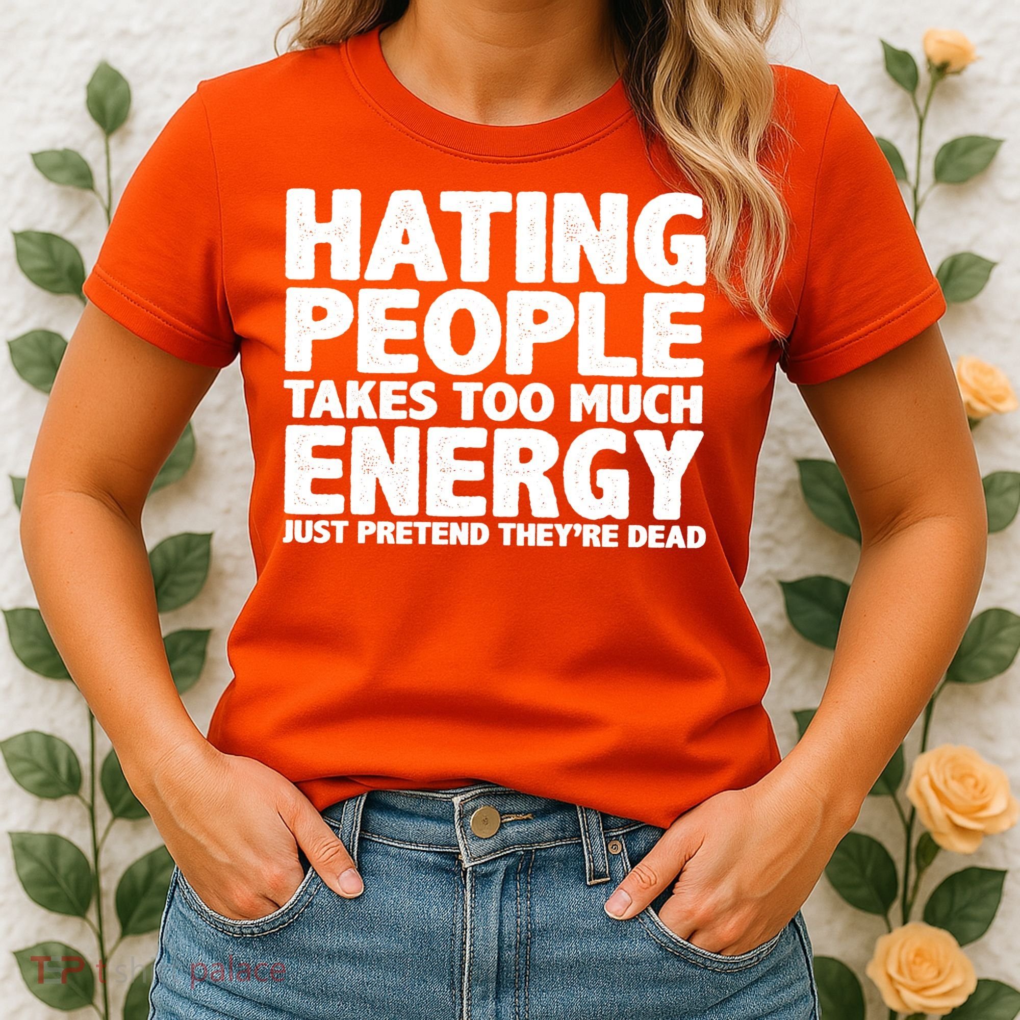 Hating People Takes Too Much Energy Women's T-Shirt