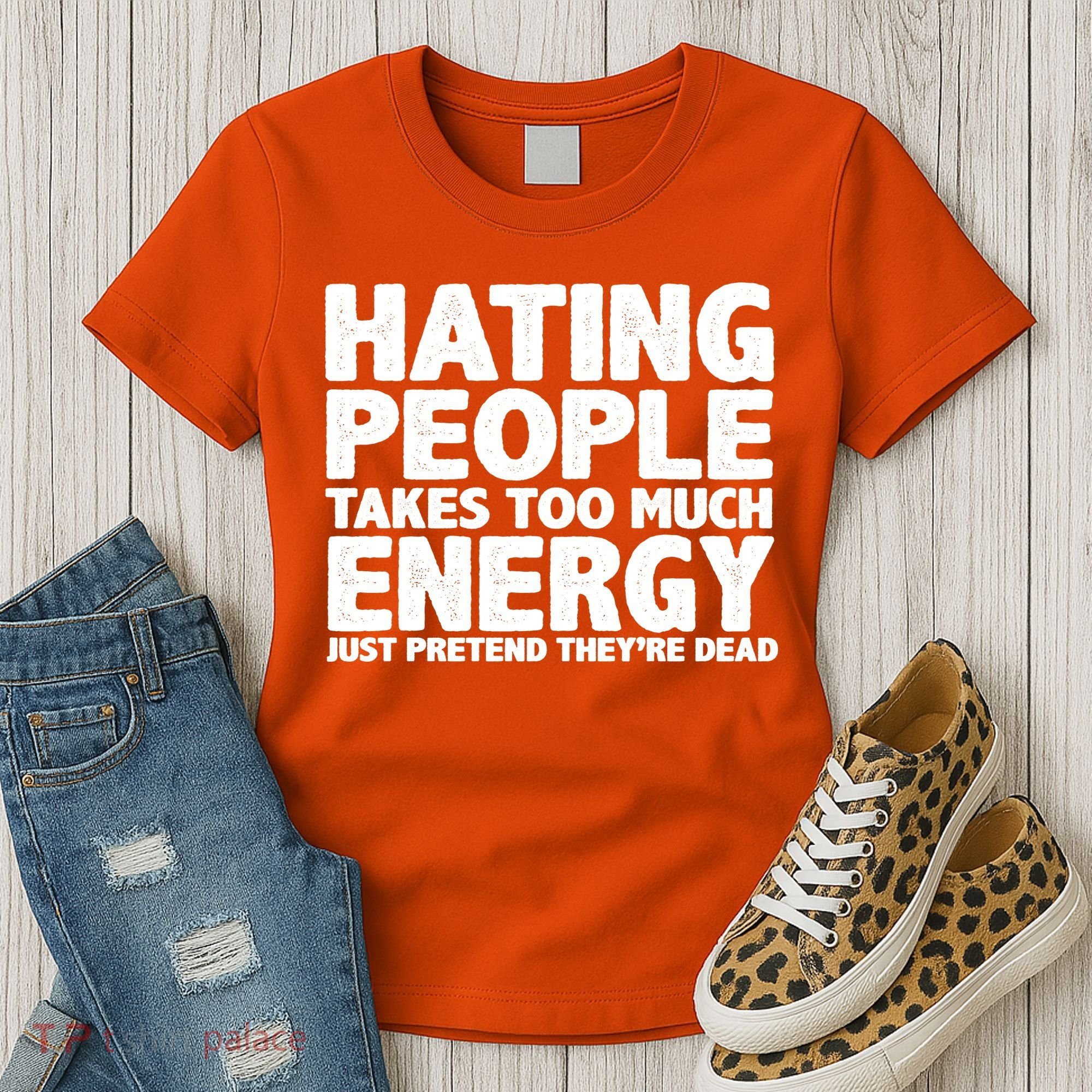 Hating People Takes Too Much Energy Women's T-Shirt